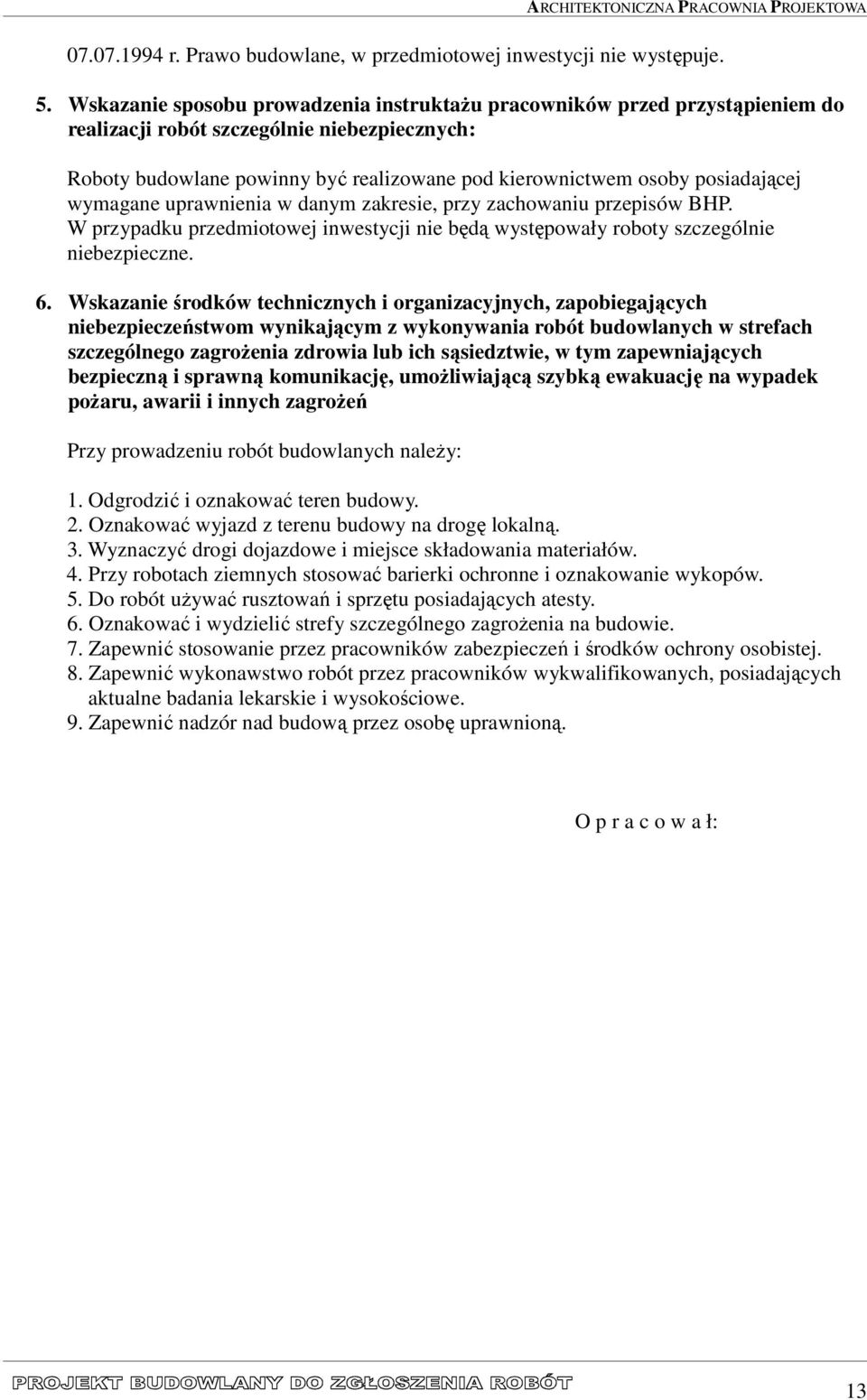 posiadającej wymagane uprawnienia w danym zakresie, przy zachowaniu przepisów BHP. W przypadku przedmiotowej inwestycji nie będą występowały roboty szczególnie niebezpieczne. 6.