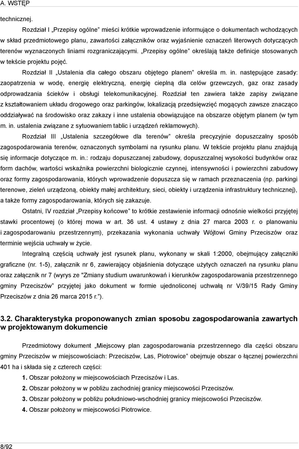 terenów wyznaczonych liniami rozgraniczającymi. Przepisy ogólne określają także definicje stosowanych w tekście projektu pojęć. Rozdział II Ustalenia dla całego obszaru objętego planem określa m. in.