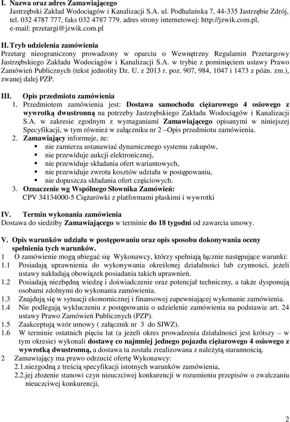 Tryb udzielenia zamówienia Przetarg nieograniczony prowadzony w oparciu o Wewnętrzny Regulamin Przetargowy Jastrzębskiego Zakładu Wodociągów i Kanalizacji S.A.