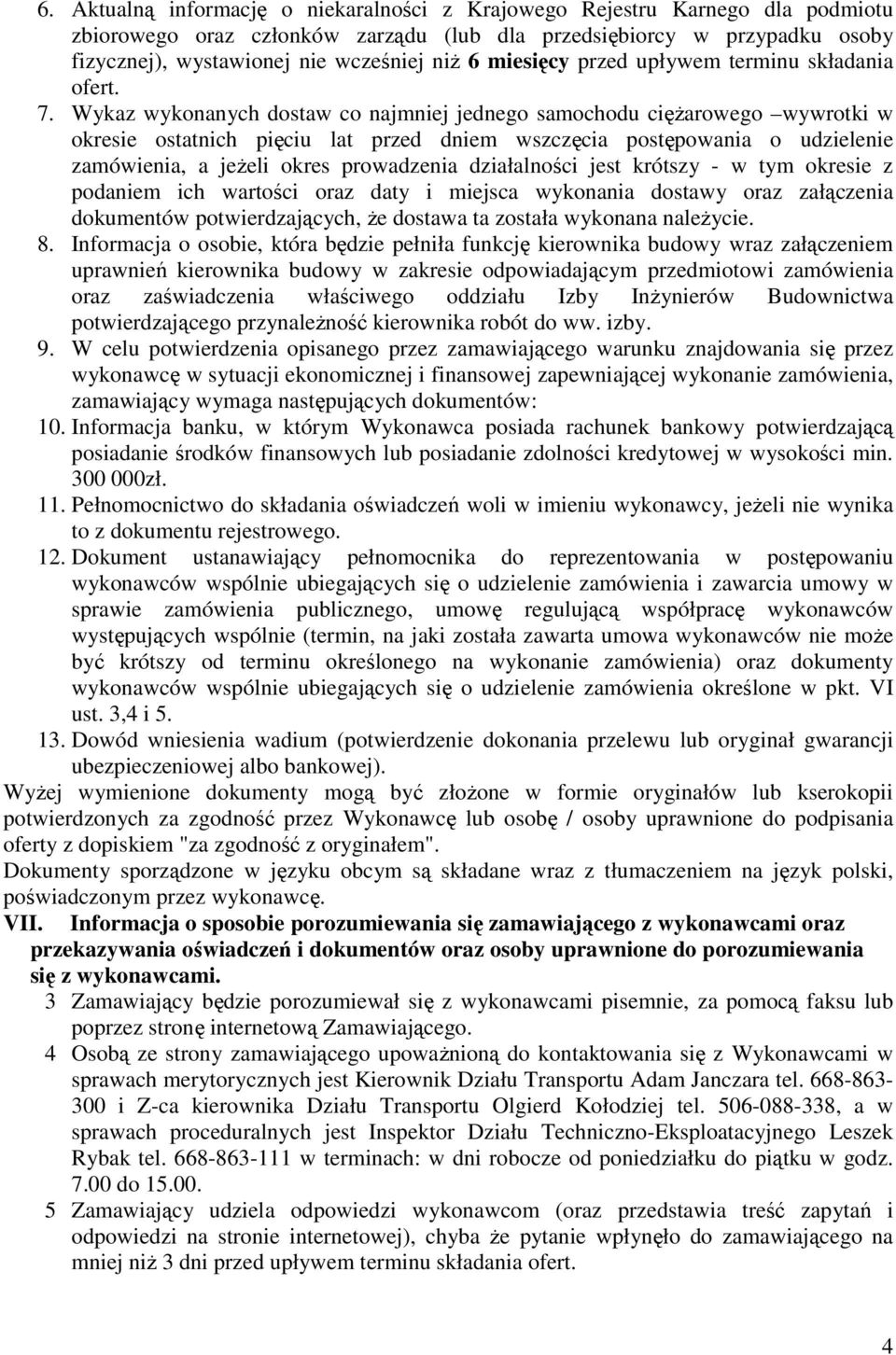 Wykaz wykonanych dostaw co najmniej jednego samochodu ciężarowego wywrotki w okresie ostatnich pięciu lat przed dniem wszczęcia postępowania o udzielenie zamówienia, a jeżeli okres prowadzenia