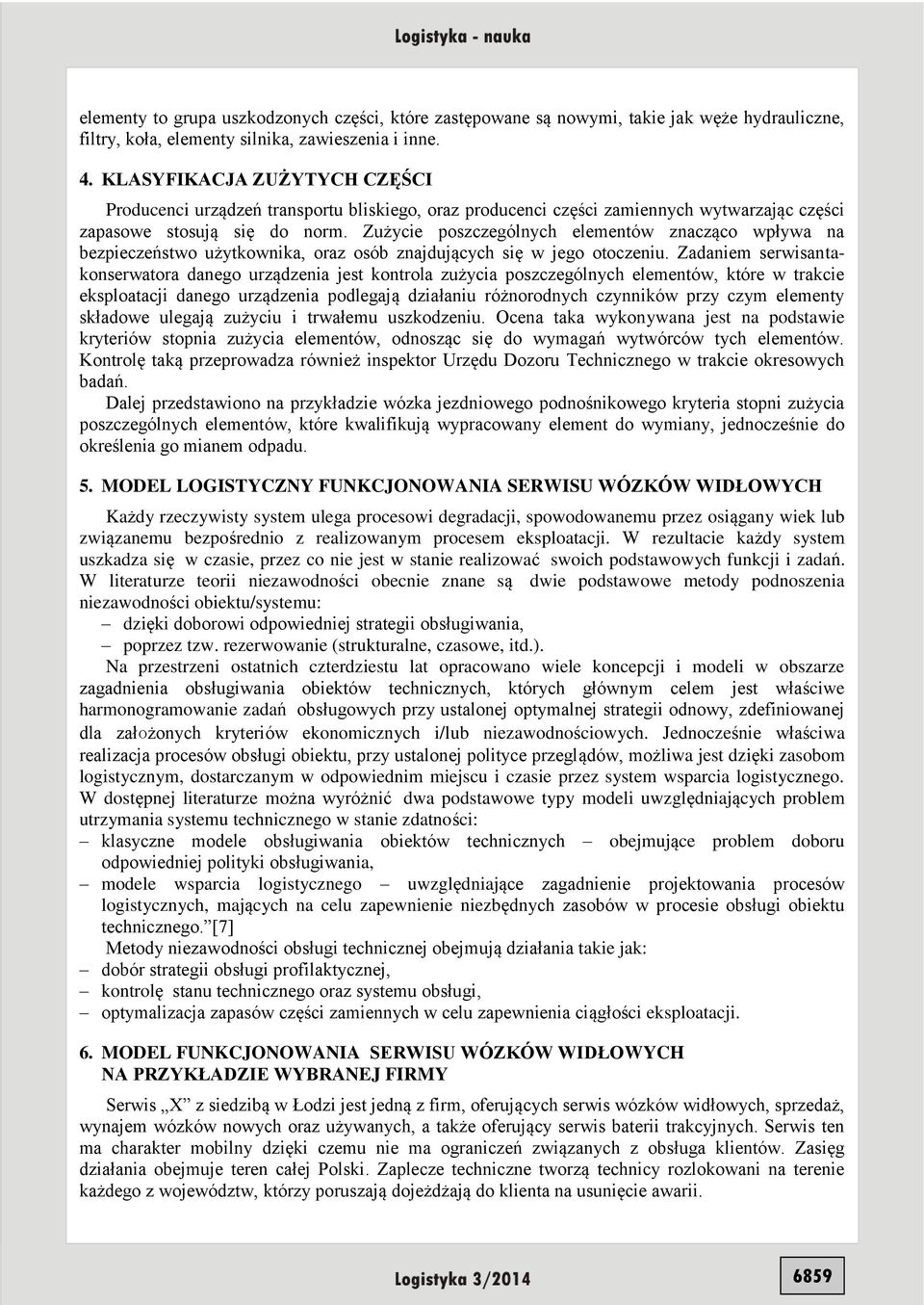 Zużycie poszczególnych elementów znacząco wpływa na bezpieczeństwo użytkownika, oraz osób znajdujących się w jego otoczeniu.