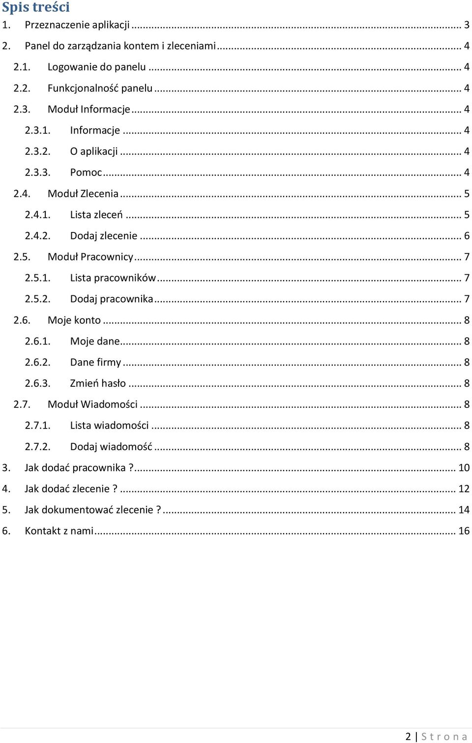 .. 7 2.5.2. Dodaj pracownika... 7 2.6. Moje konto... 8 2.6.1. Moje dane... 8 2.6.2. Dane firmy... 8 2.6.3. Zmień hasło... 8 2.7. Moduł Wiadomości... 8 2.7.1. Lista wiadomości... 8 2.7.2. Dodaj wiadomość.