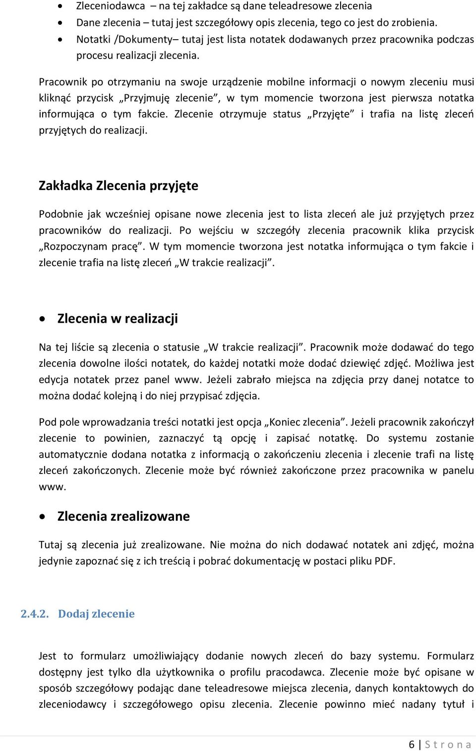 Pracownik po otrzymaniu na swoje urządzenie mobilne informacji o nowym zleceniu musi kliknąć przycisk Przyjmuję zlecenie, w tym momencie tworzona jest pierwsza notatka informująca o tym fakcie.