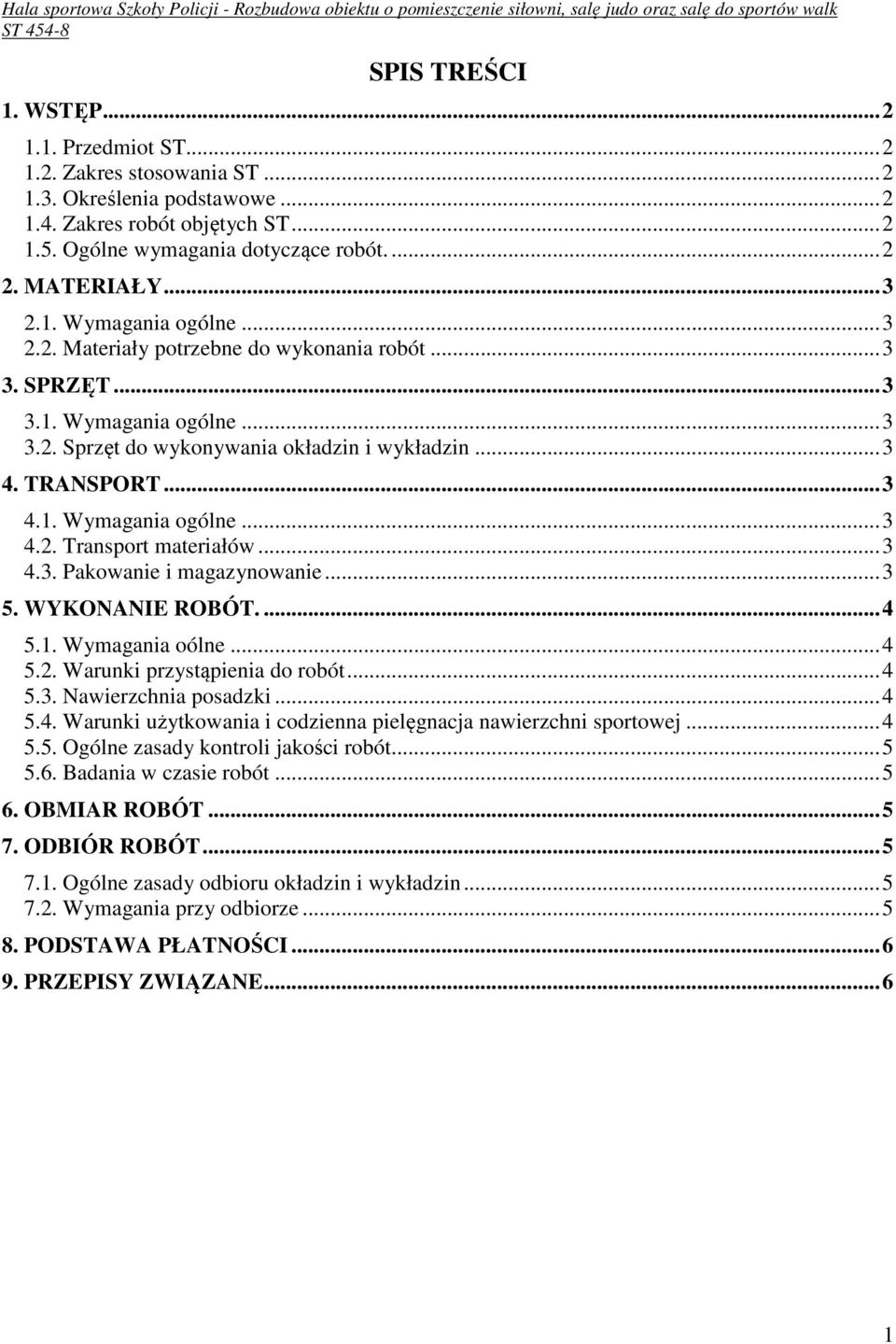 .. 3 4.1. Wymagania ogólne... 3 4.2. Transport materiałów... 3 4.3. Pakowanie i magazynowanie... 3 5. WYKONANIE ROBÓT.... 4 5.1. Wymagania oólne... 4 5.2. Warunki przystąpienia do robót... 4 5.3. Nawierzchnia posadzki.