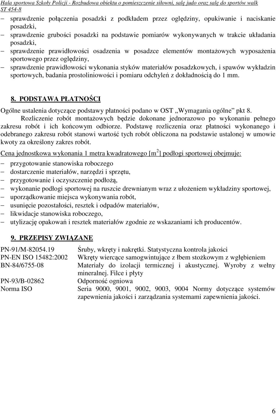 sportowych, badania prostoliniowości i pomiaru odchyleń z dokładnością do 1 mm. 8. PODSTAWA PŁATNOŚCI Ogólne ustalenia dotyczące podstawy płatności podano w OST Wymagania ogólne pkt 8.