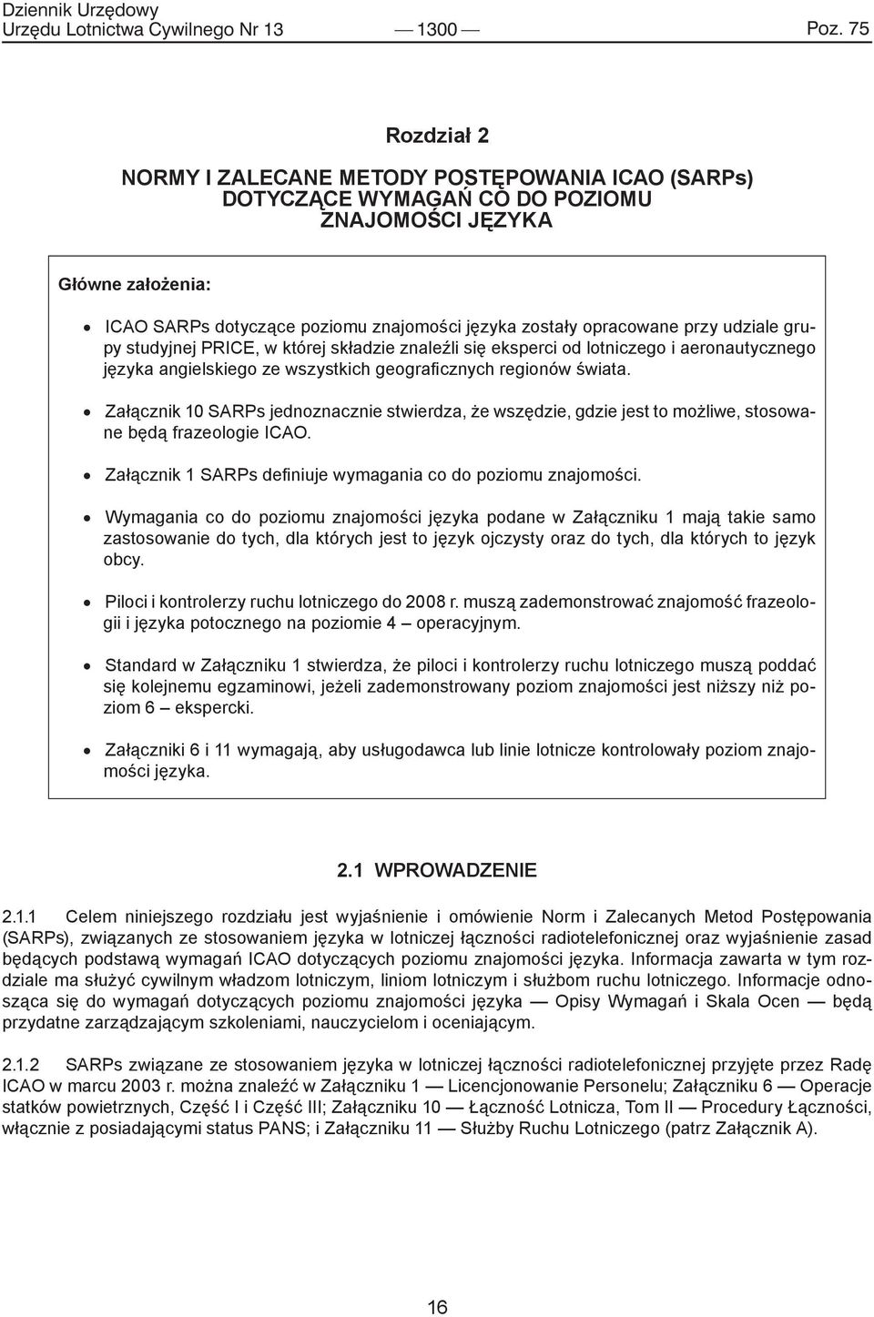 przy udziale grupy studyjnej PRICE, w której składzie znaleźli się eksperci od lotniczego i aeronautycznego języka angielskiego ze wszystkich geograficznych regionów świata.