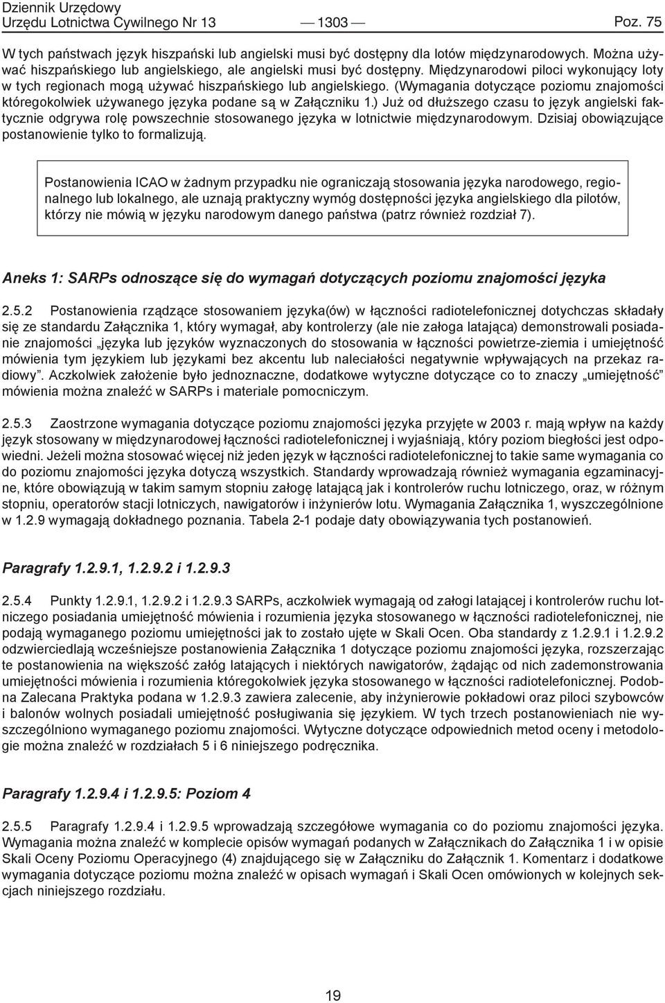 (Wymagania dotyczące poziomu znajomości któregokolwiek używanego języka podane są w Załączniku 1.