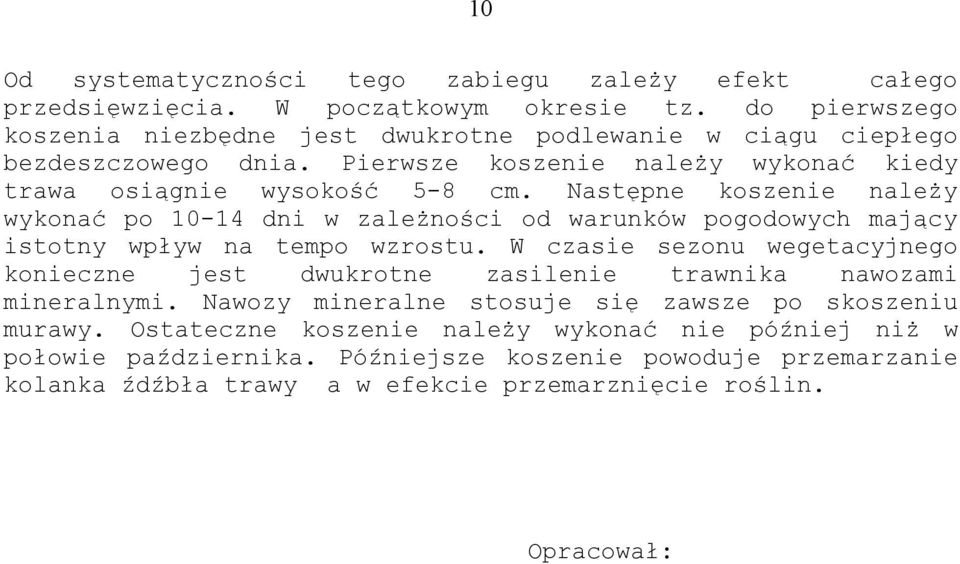 Następne koszenie należy wykonać po 10-14 dni w zależności od warunków pogodowych mający istotny wpływ na tempo wzrostu.