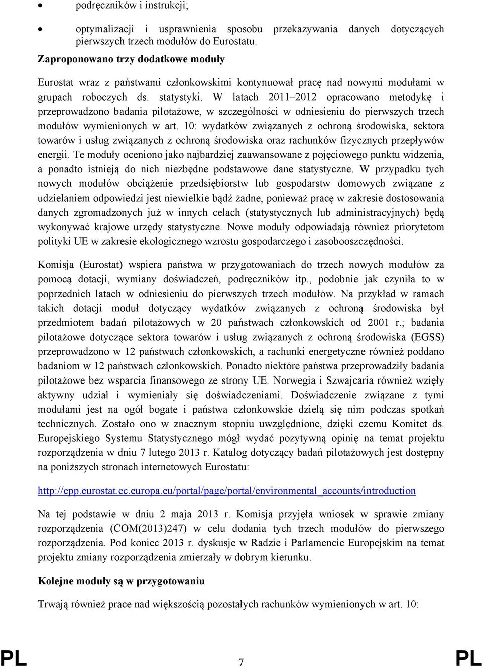 W latach 2011 2012 opracowano metodykę i przeprowadzono badania pilotażowe, w szczególności w odniesieniu do pierwszych trzech modułów wymienionych w art.