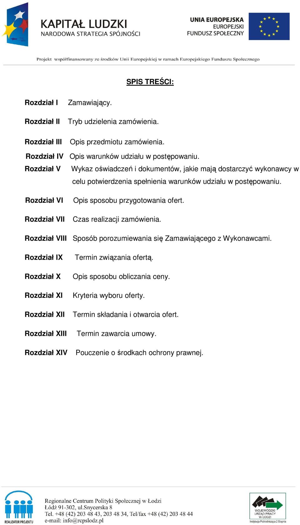 Rozdział VI Rozdział VII Opis sposobu przygotowania ofert. Czas realizacji zamówienia. Rozdział VIII Sposób porozumiewania się Zamawiającego z Wykonawcami.