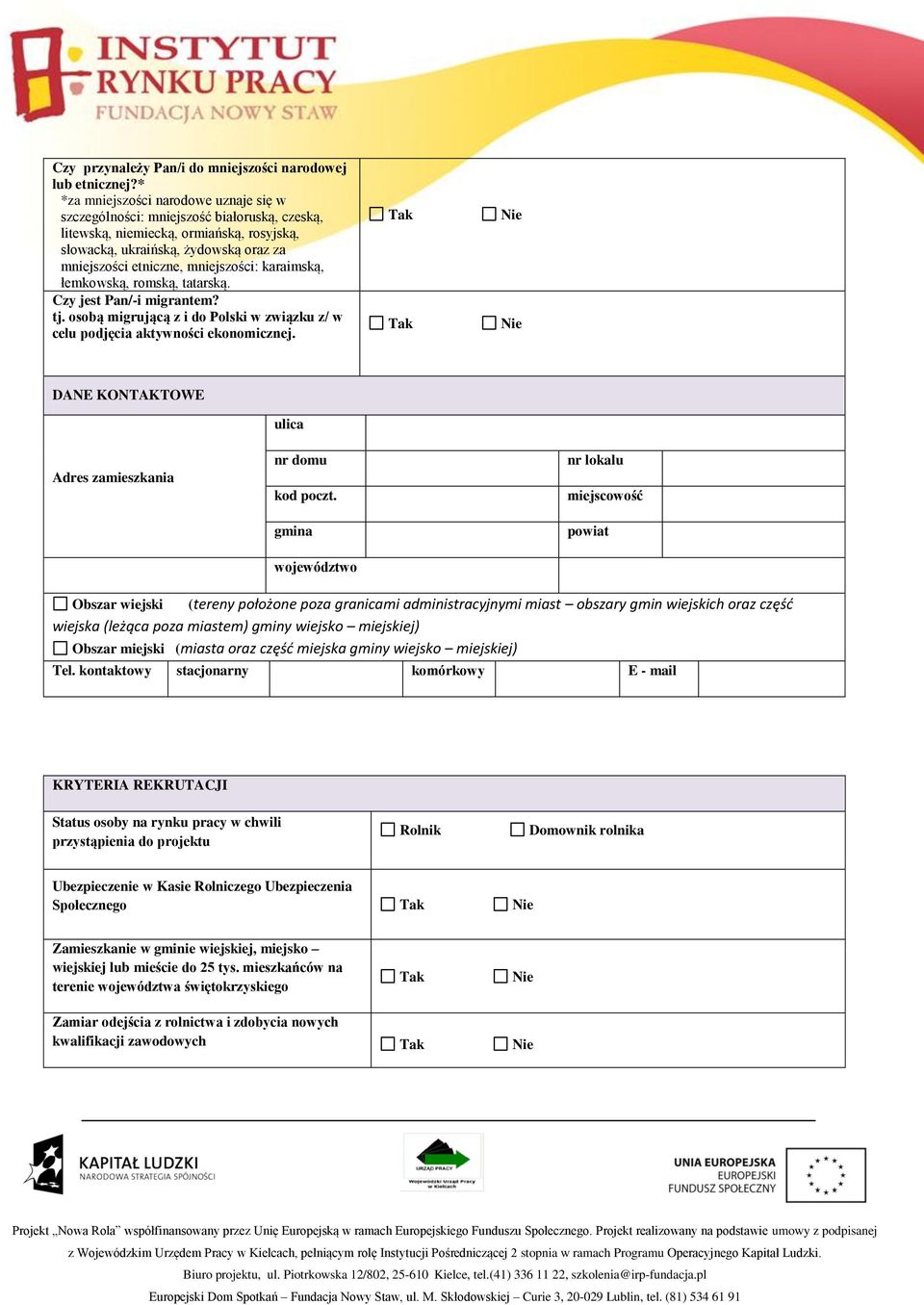 mniejszości: karaimską, łemkowską, romską, tatarską. Czy jest Pan/-i migrantem? tj. osobą migrującą z i do Polski w związku z/ w celu podjęcia aktywności ekonomicznej.