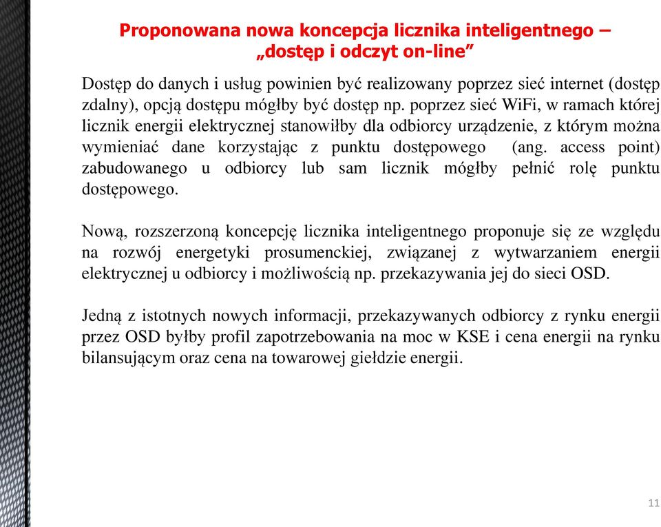 access point) zabudowanego u odbiorcy lub sam licznik mógłby pełnić rolę punktu dostępowego.