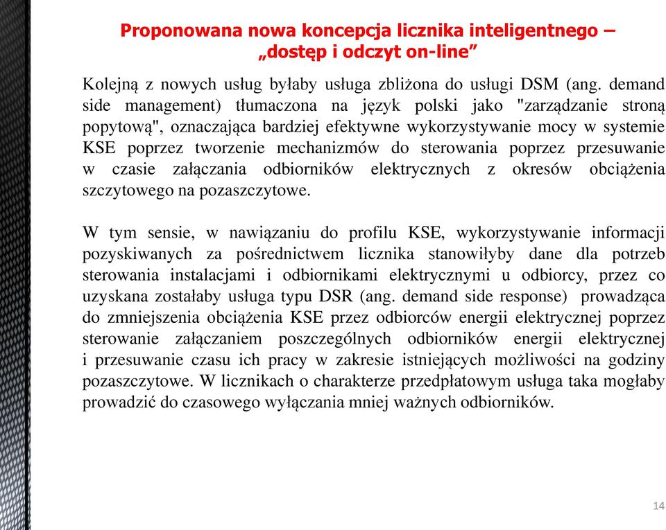 poprzez przesuwanie w czasie załączania odbiorników elektrycznych z okresów obciążenia szczytowego na pozaszczytowe.