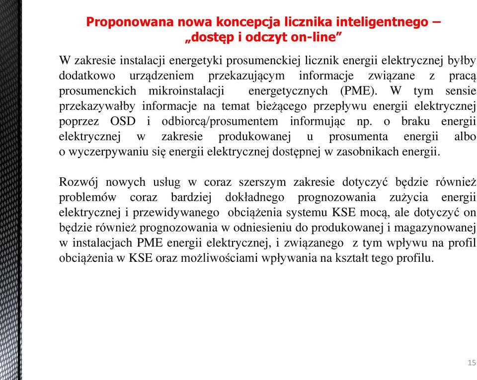 o braku energii elektrycznej w zakresie produkowanej u prosumenta energii albo o wyczerpywaniu się energii elektrycznej dostępnej w zasobnikach energii.