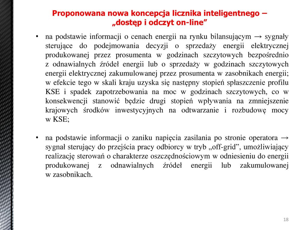 następny stopień spłaszczenie profilu KSE i spadek zapotrzebowania na moc w godzinach szczytowych, co w konsekwencji stanowić będzie drugi stopień wpływania na zmniejszenie krajowych środków