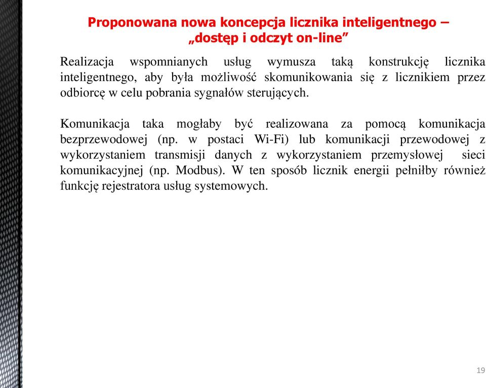 Komunikacja taka mogłaby być realizowana za pomocą komunikacja bezprzewodowej (np.