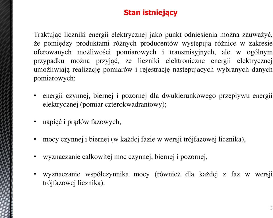 wybranych danych pomiarowych: energii czynnej, biernej i pozornej dla dwukierunkowego przepływu energii elektrycznej (pomiar czterokwadrantowy); napięć i prądów fazowych, mocy czynnej i