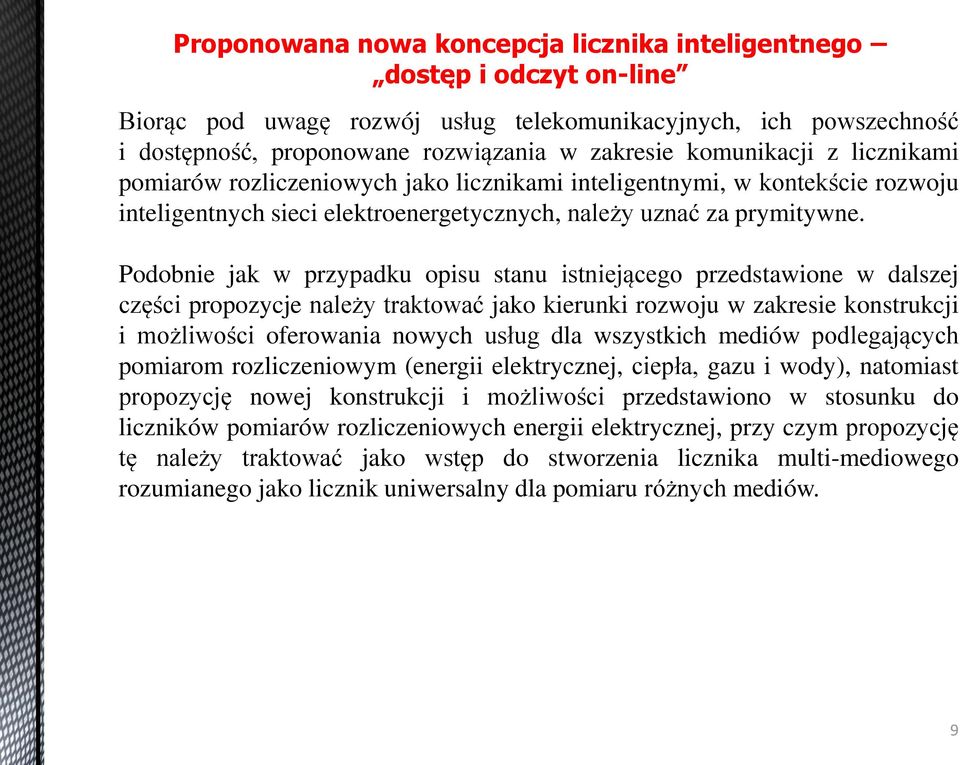 Podobnie jak w przypadku opisu stanu istniejącego przedstawione w dalszej części propozycje należy traktować jako kierunki rozwoju w zakresie konstrukcji i możliwości oferowania nowych usług dla