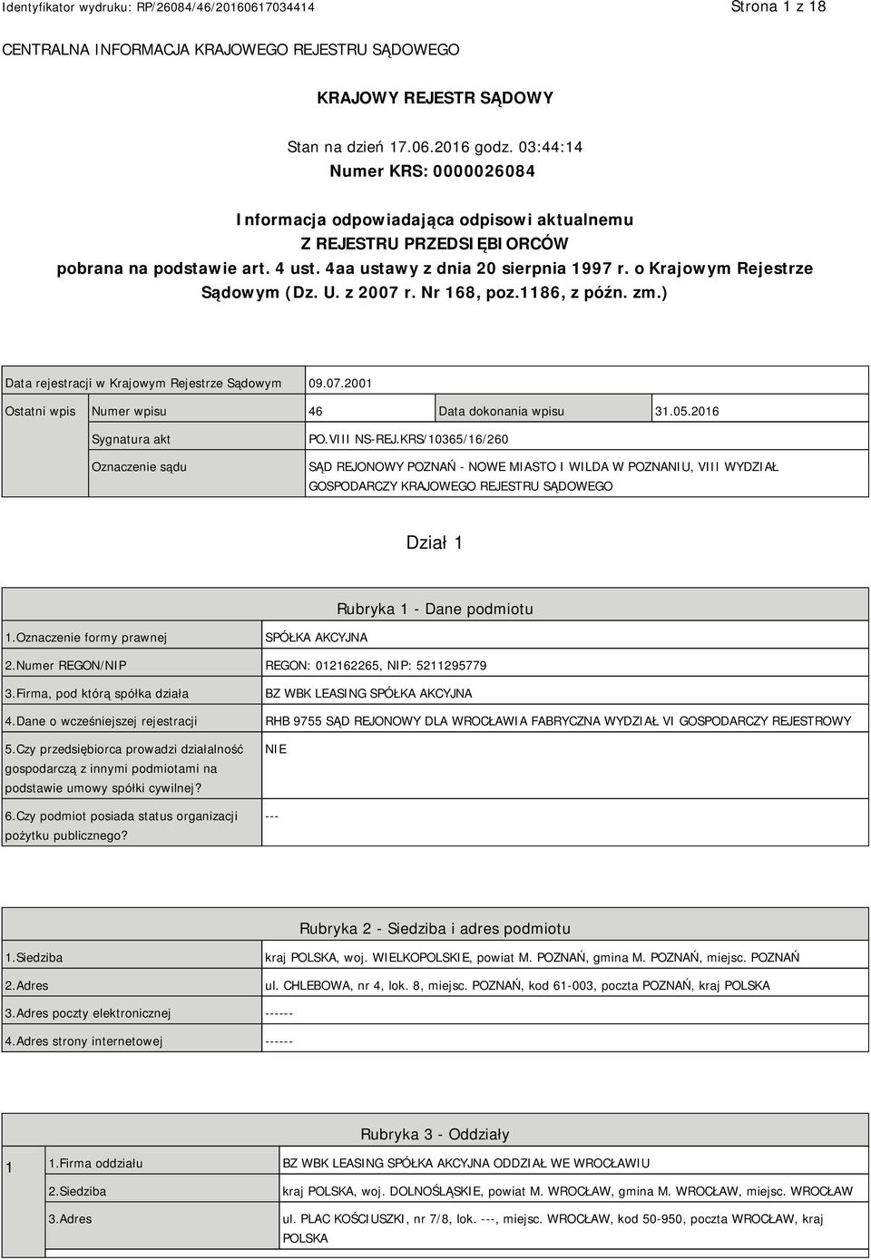 o Krajowym Rejestrze Sądowym (Dz. U. z 2007 r. Nr 168, poz.1186, z późn. zm.) Data rejestracji w Krajowym Rejestrze Sądowym 09.07.2001 Ostatni wpis Numer wpisu 46 Data dokonania wpisu 31.05.