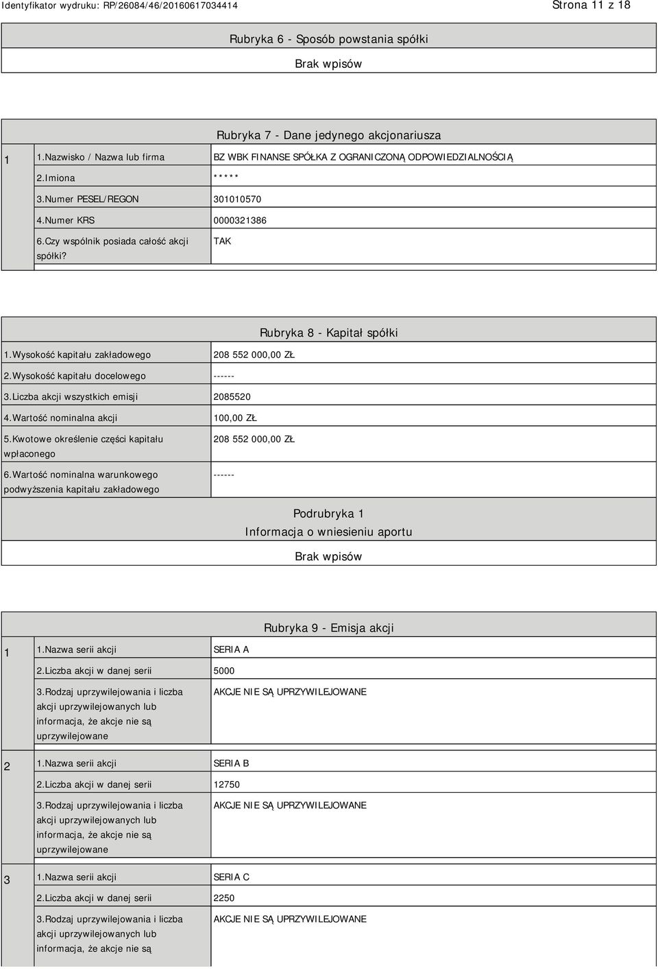 Wysokość kapitału docelowego ------ 3.Liczba akcji wszystkich emisji 2085520 4.Wartość nominalna akcji 5.Kwotowe określenie części kapitału wpłaconego 6.