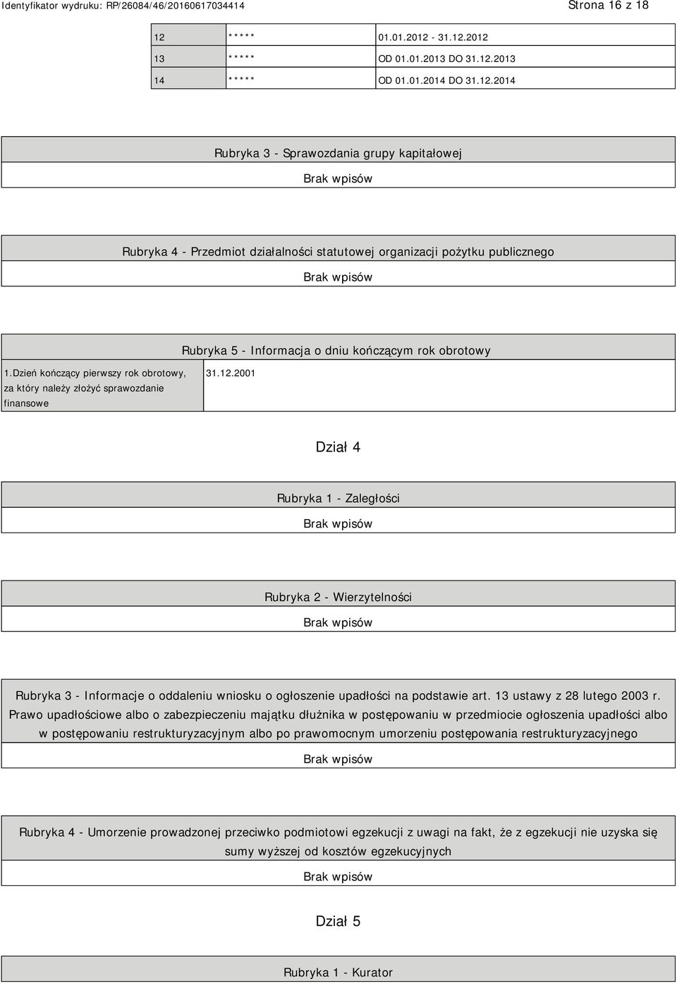 2001 Dział 4 Rubryka 1 - Zaległości Rubryka 2 - Wierzytelności Rubryka 3 - Informacje o oddaleniu wniosku o ogłoszenie upadłości na podstawie art. 13 ustawy z 28 lutego 2003 r.