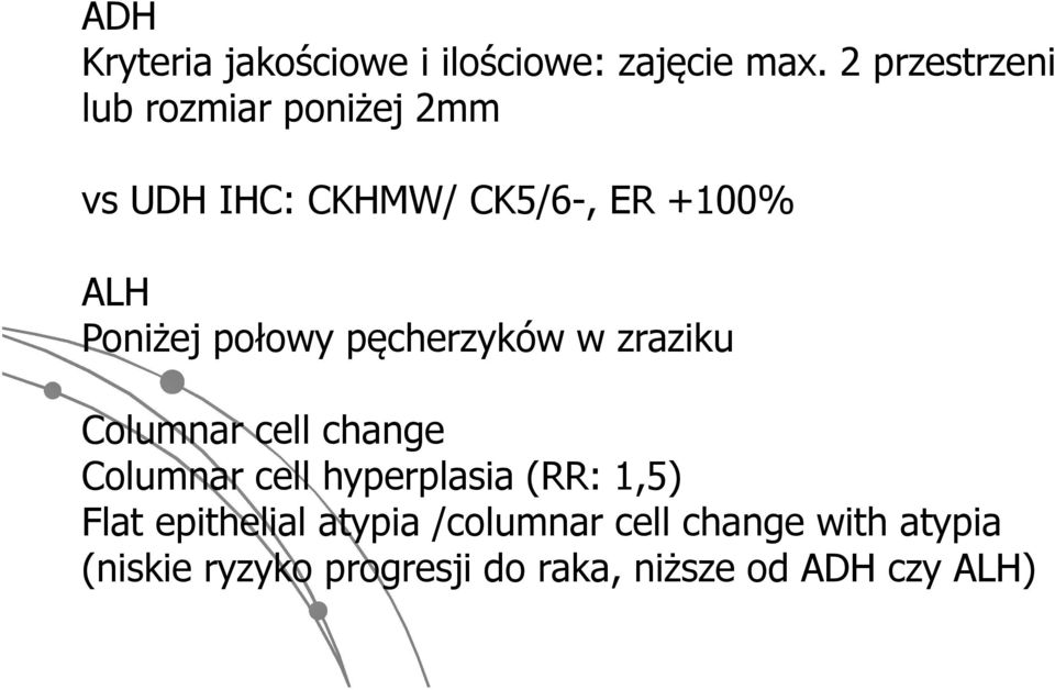 Poniżej połowy pęcherzyków w zraziku Columnar cell change Columnar cell hyperplasia