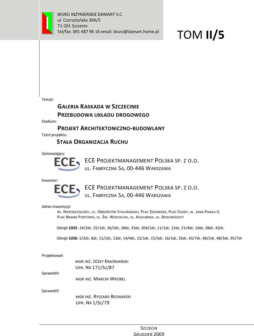 POLSKA SP. Z O.O. UL. FABRYCZNA 5A, 00-446 WARSZAWA ECE PROJEKTMANAGEMENT POLSKA SP. Z O.O. UL. FABRYCZNA 5A, 00-446 WARSZAWA Adres inwestycji: AL. NIEPODLEGŁOŚCI, UL.