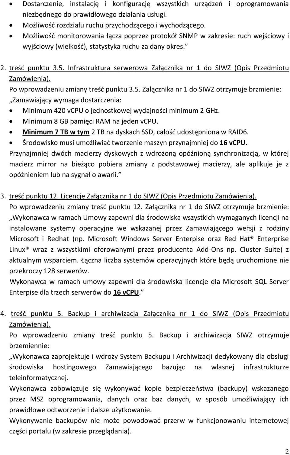 Infrastruktura serwerowa Załącznika nr 1 do SIWZ (Opis Przedmiotu Zamówienia). Po wprowadzeniu zmiany treść punktu 3.5.