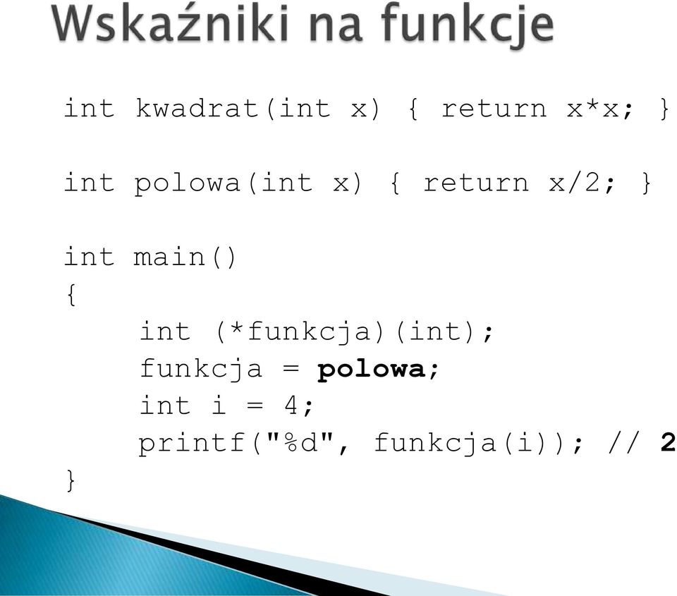 { int (*funkcja)(int); funkcja = polowa;