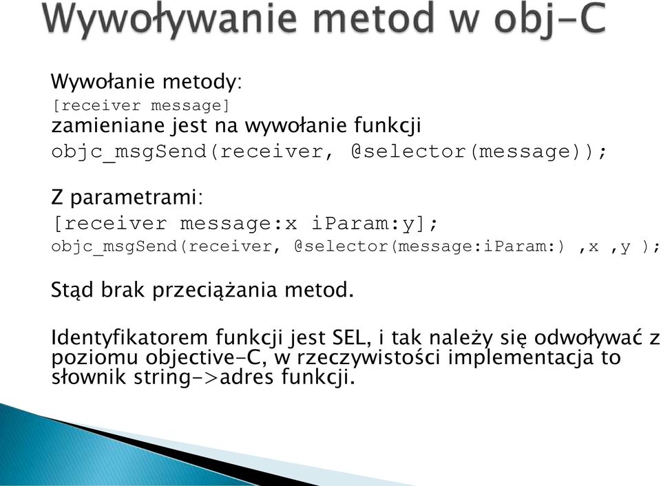 @selector(message:iparam:),x,y ); Stąd brak przeciążania metod.