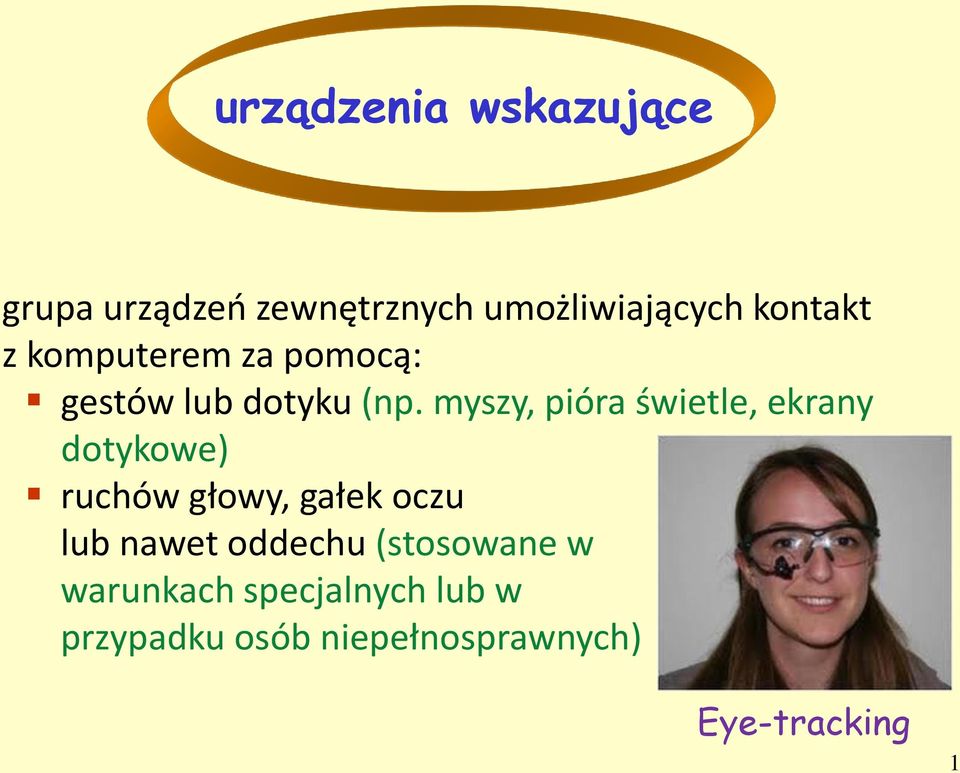 myszy, pióra świetle, ekrany dotykowe) ruchów głowy, gałek oczu lub