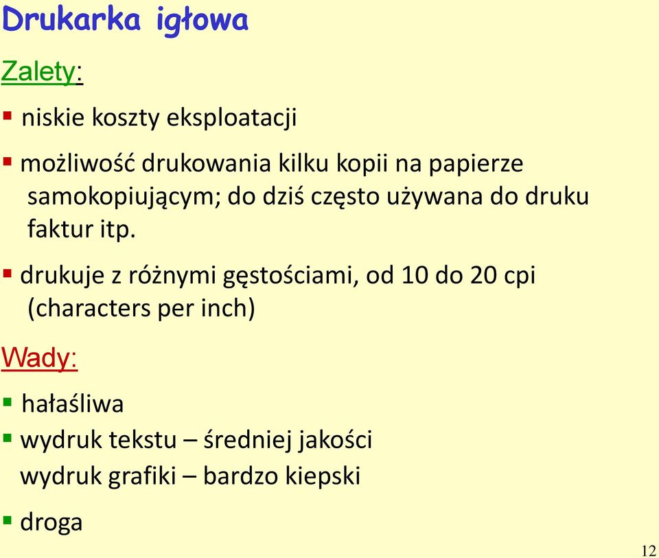 drukuje z różnymi gęstościami, od 10 do 20 cpi (characters per inch) Wady: