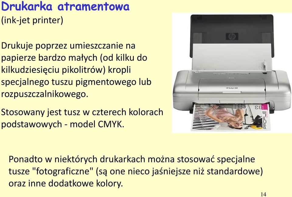 Stosowany jest tusz w czterech kolorach podstawowych - model CMYK.