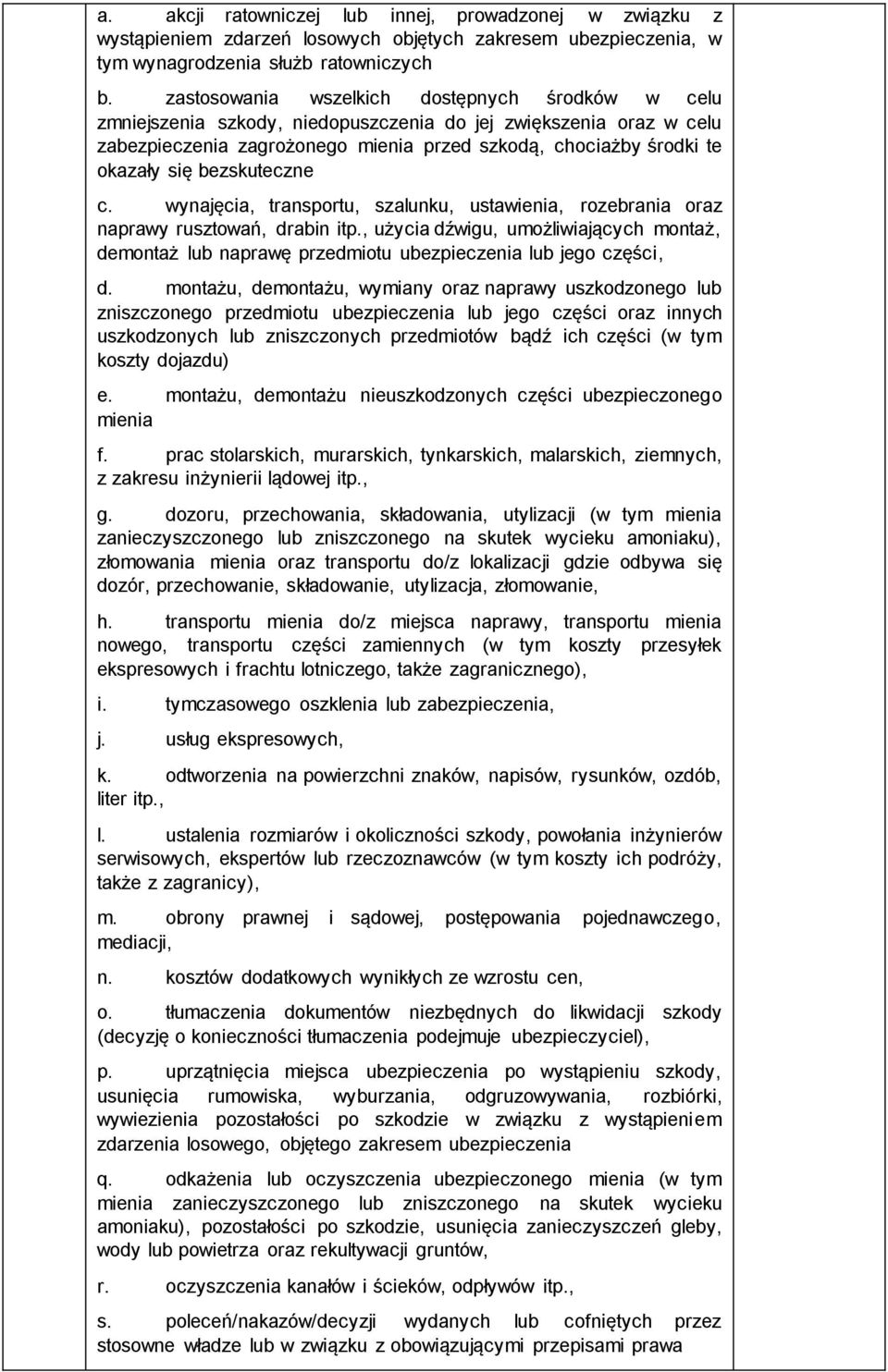 bezskuteczne c. wynajęcia, transportu, szalunku, ustawienia, rozebrania oraz naprawy rusztowań, drabin itp., użycia dźwigu, umożliwiających montaż, demontaż lub naprawę przedmiotu lub jego części, d.