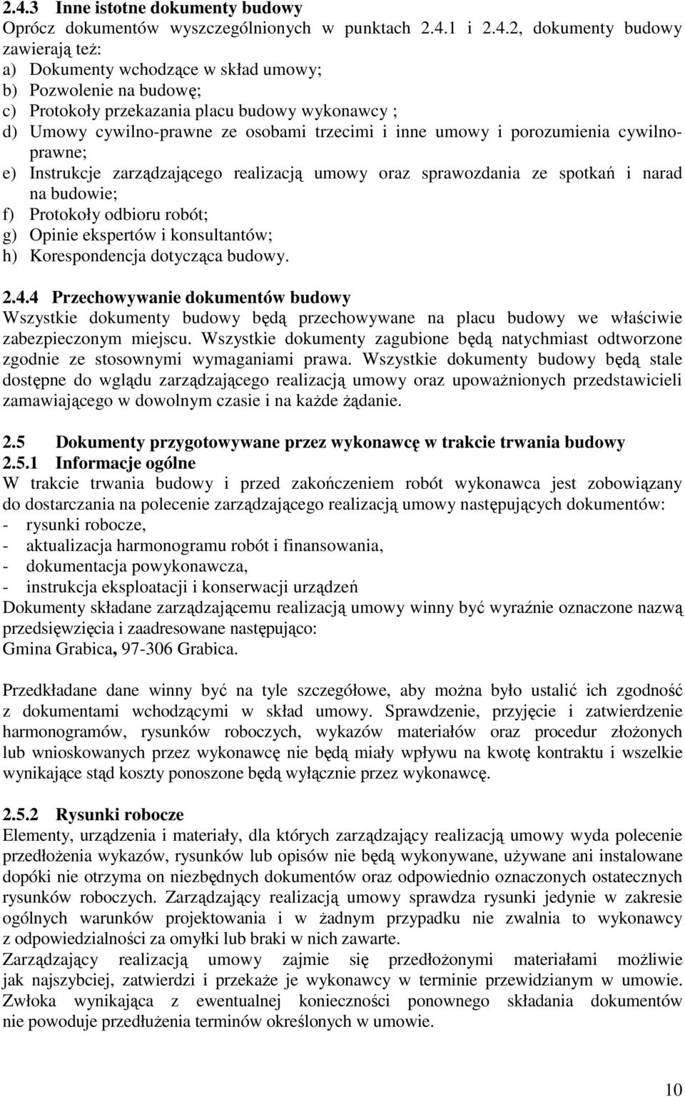 ze spotkań i narad na budowie; f) Protokoły odbioru robót; g) Opinie ekspertów i konsultantów; h) Korespondencja dotycząca budowy. 2.4.