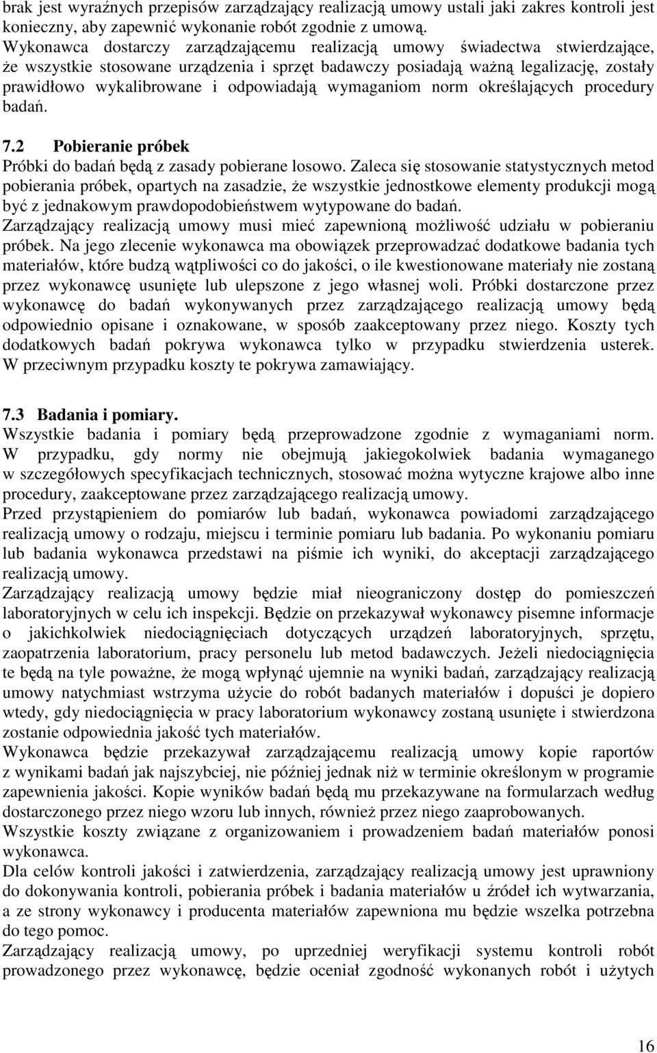 odpowiadają wymaganiom norm określających procedury badań. 7.2 Pobieranie próbek Próbki do badań będą z zasady pobierane losowo.