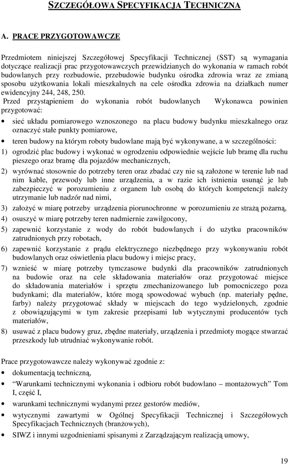 przy rozbudowie, przebudowie budynku ośrodka zdrowia wraz ze zmianą sposobu uŝytkowania lokali mieszkalnych na cele ośrodka zdrowia na działkach numer ewidencyjny 244, 248, 250.