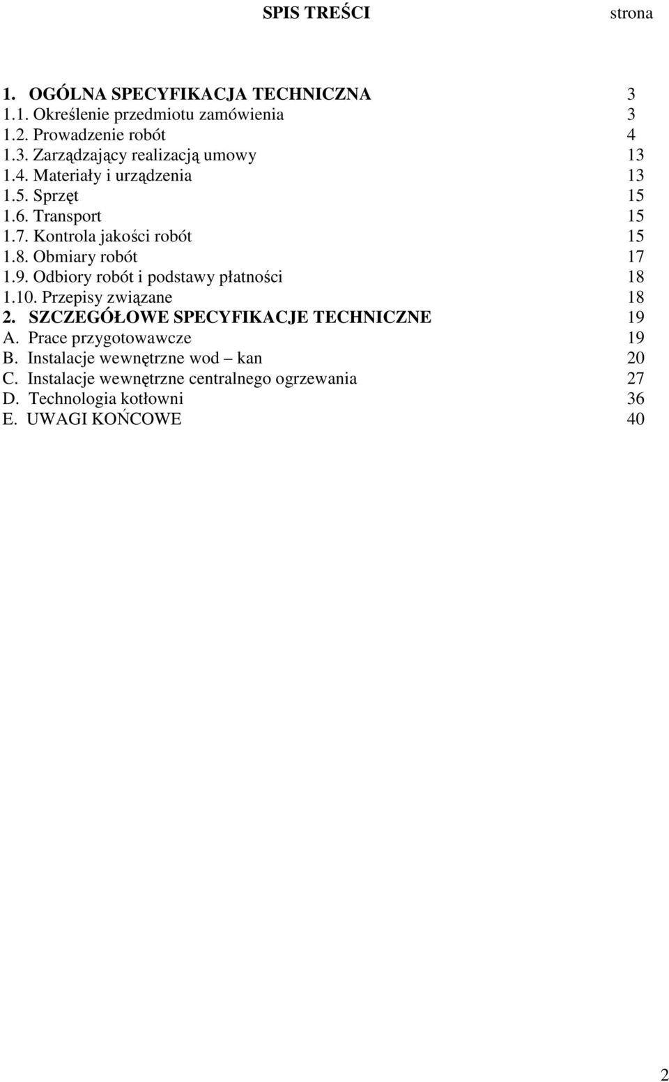 Odbiory robót i podstawy płatności 18 1.10. Przepisy związane 18 2. SZCZEGÓŁOWE SPECYFIKACJE TECHNICZNE 19 A. Prace przygotowawcze 19 B.