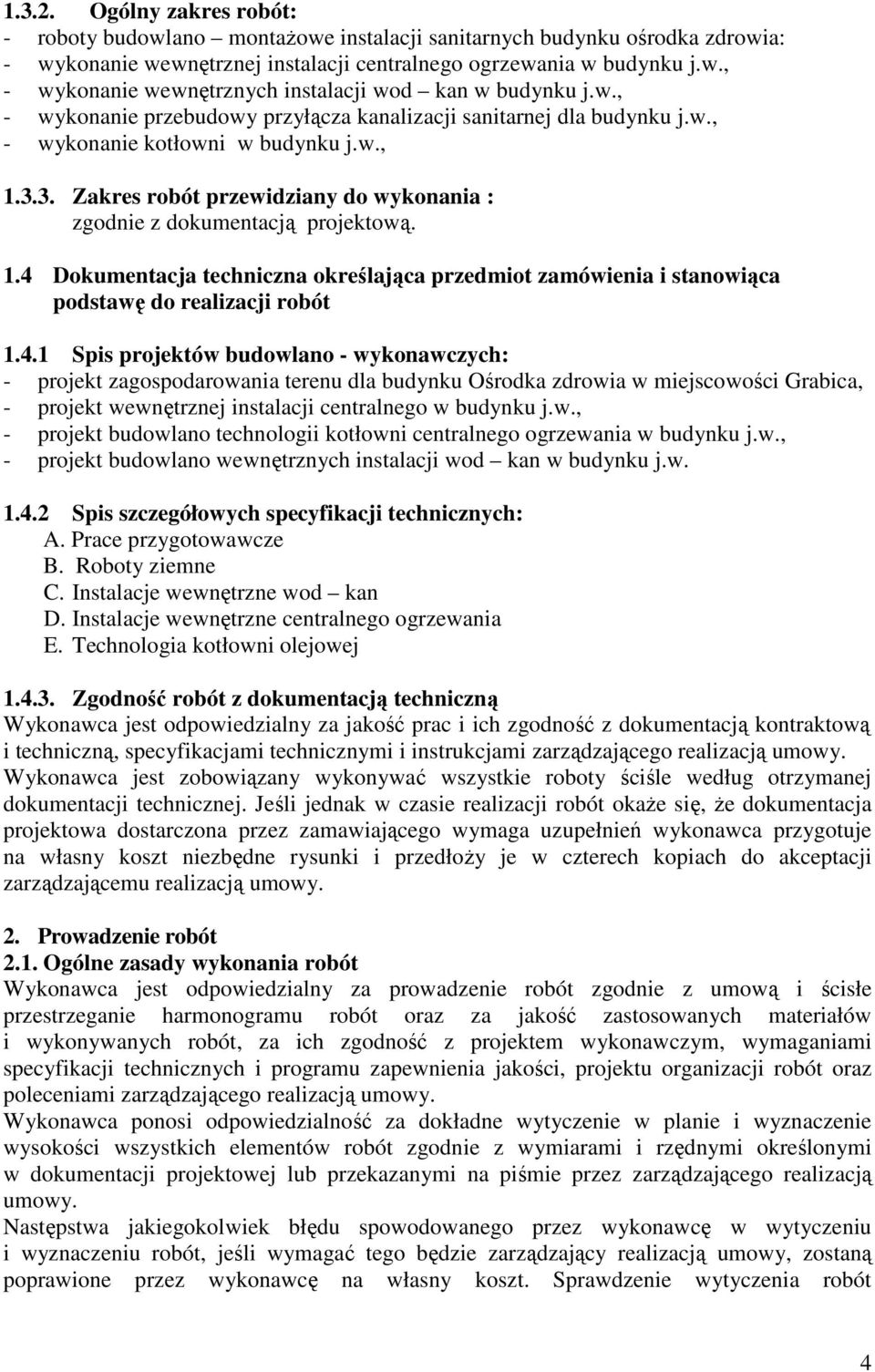 3.3. Zakres robót przewidziany do wykonania : zgodnie z dokumentacją projektową. 1.4 