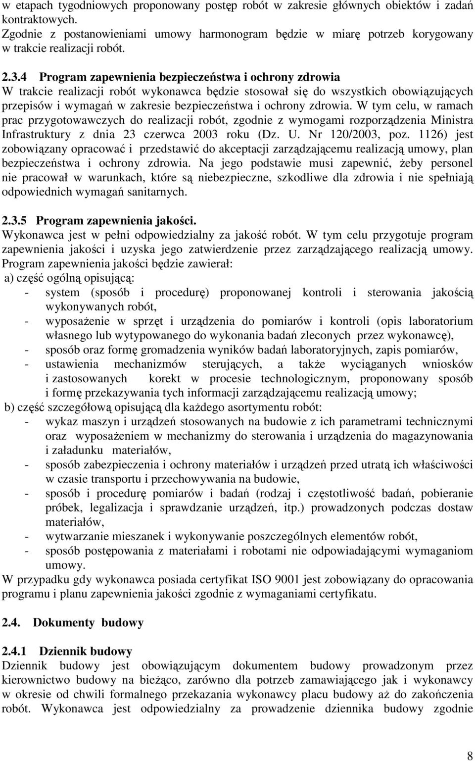 4 Program zapewnienia bezpieczeństwa i ochrony zdrowia W trakcie realizacji robót wykonawca będzie stosował się do wszystkich obowiązujących przepisów i wymagań w zakresie bezpieczeństwa i ochrony