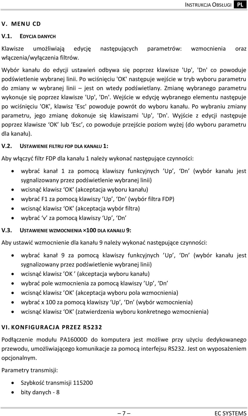 Po wciśnięciu 'OK' następuje wejście w tryb wyboru parametru do zmiany w wybranej linii jest on wtedy podświetlany. Zmianę wybranego parametru wykonuje się poprzez klawisze 'Up', 'Dn'.