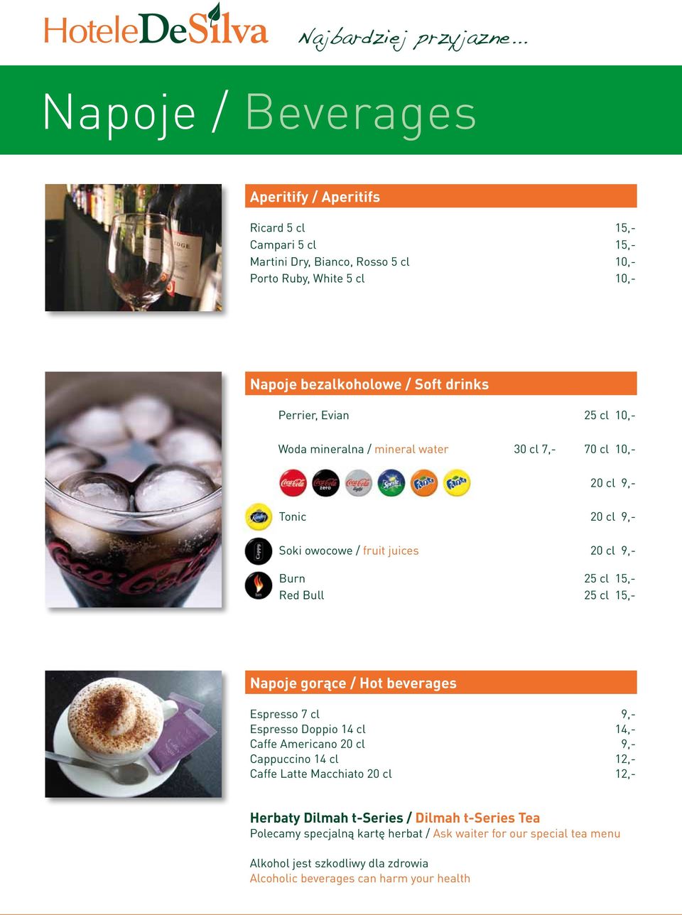 Napoje gorące / Hot beverages Espresso 7 cl 9,- Espresso Doppio 14 cl 14,- Caffe Americano 20 cl 9,- Cappuccino 14 cl 12,- Caffe Latte Macchiato 20 cl 12,- Herbaty Dilmah