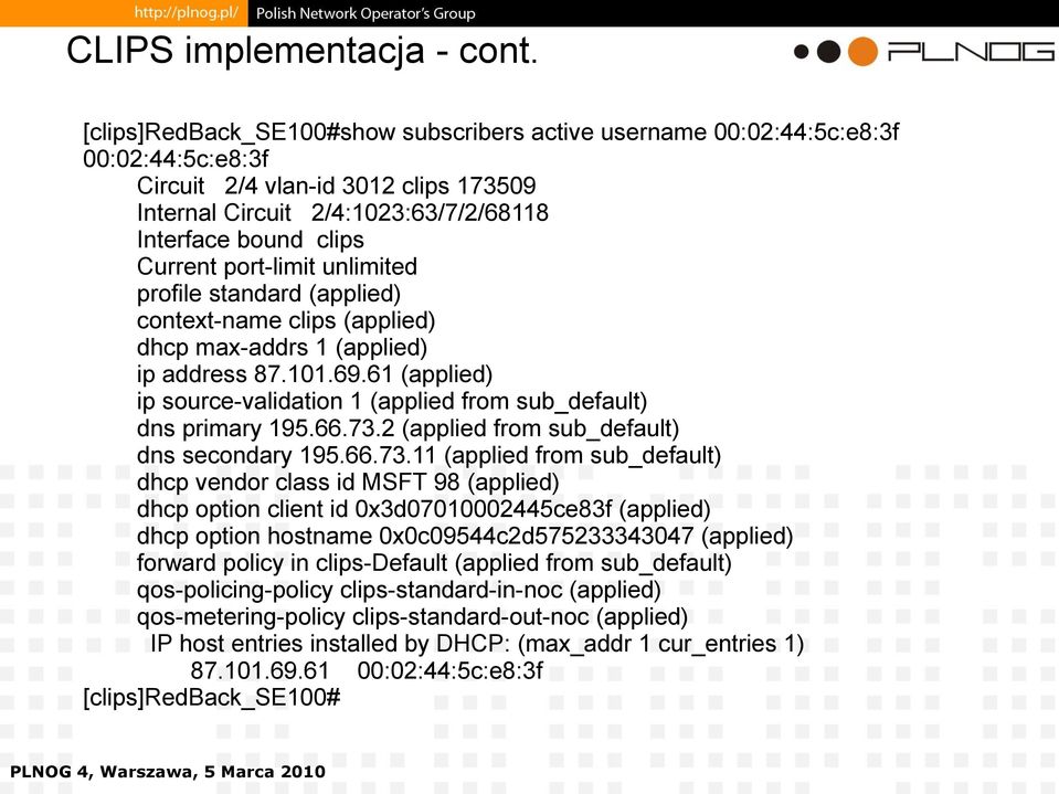 port-limit unlimited profile standard (applied) context-name clips (applied) dhcp max-addrs 1 (applied) ip address 87.101.69.