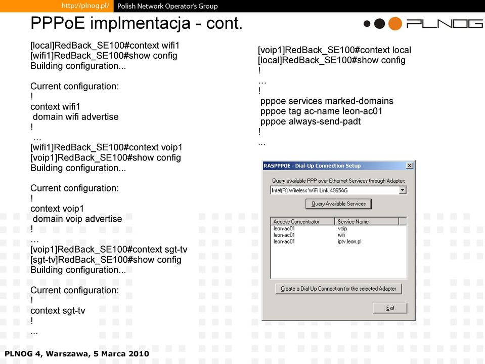 .. [voip1]redback_se100#context local [local]redback_se100#show config pppoe services marked-domains pppoe tag ac-name leon-ac01 pppoe always-send-padt.