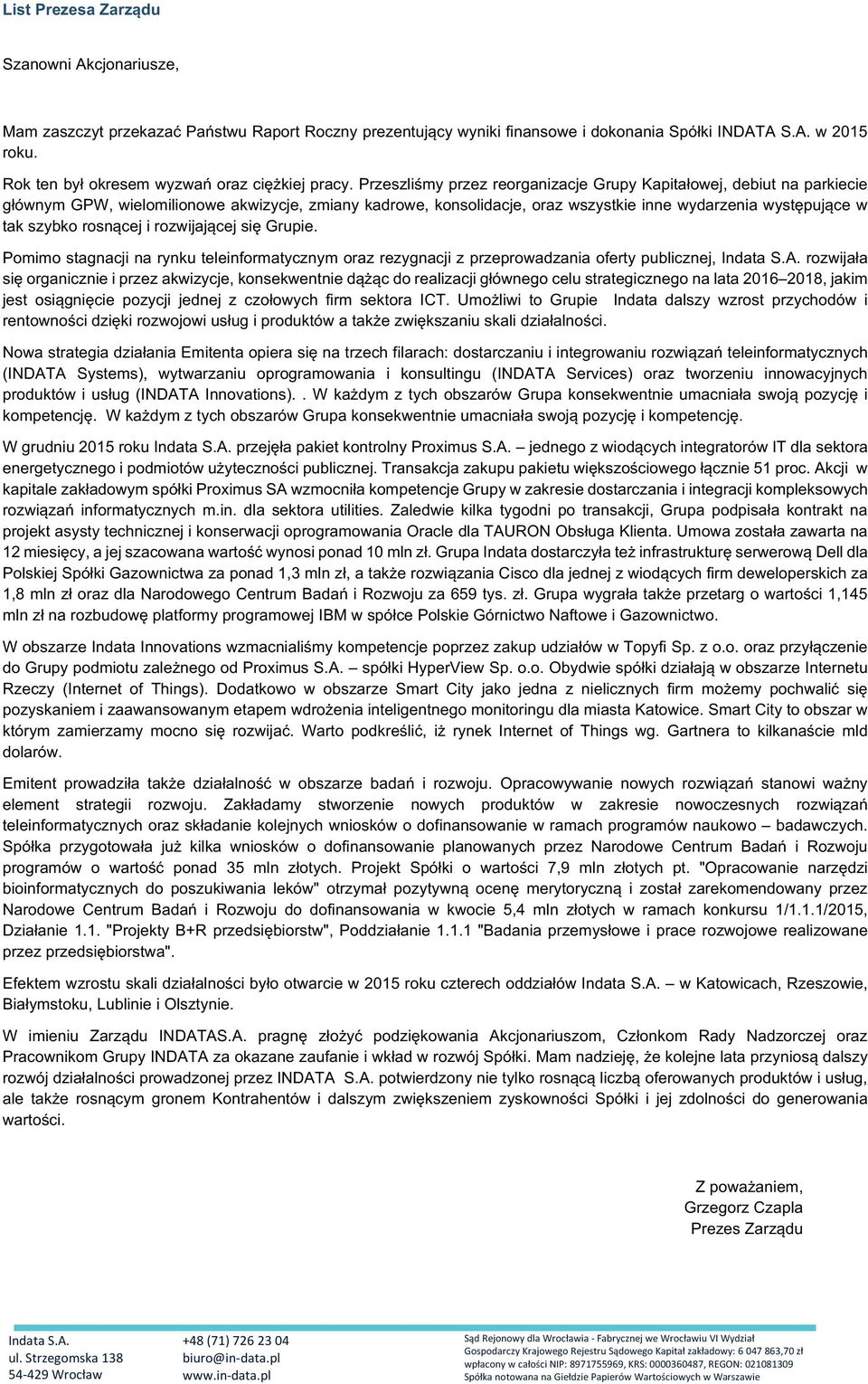 Przeszliśmy przez reorganizacje Grupy Kapitałowej, debiut na parkiecie głównym GPW, wielomilionowe akwizycje, zmiany kadrowe, konsolidacje, oraz wszystkie inne wydarzenia występujące w tak szybko