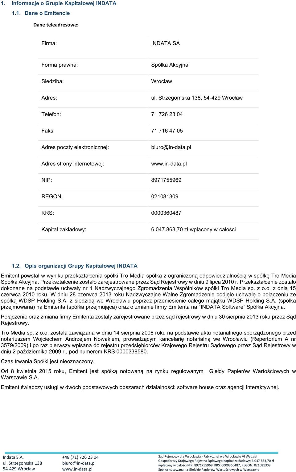 081309 KRS: 0000360487 Kapitał zakładowy: 6.047.863,70 zł wpłacony w całości 1.2.