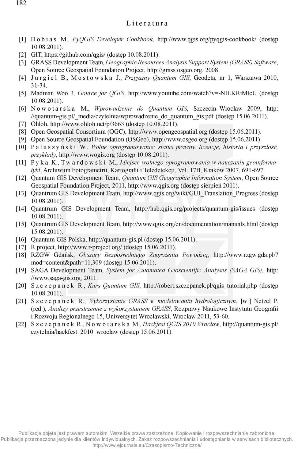 [3] GRASS Development Team, Geographic Resources Analysis Support System (GRASS) Software, Open Source Geospatial Foundation Project, http://grass.osgeo.org, 2008. [4] Jurgiel B., Mostowska J.