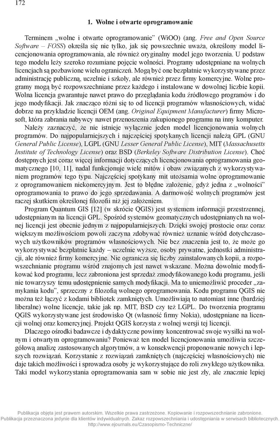 U podstaw tego modelu leży szeroko rozumiane pojęcie wolności. Programy udostępniane na wolnych licencjach są pozbawione wielu ograniczeń.