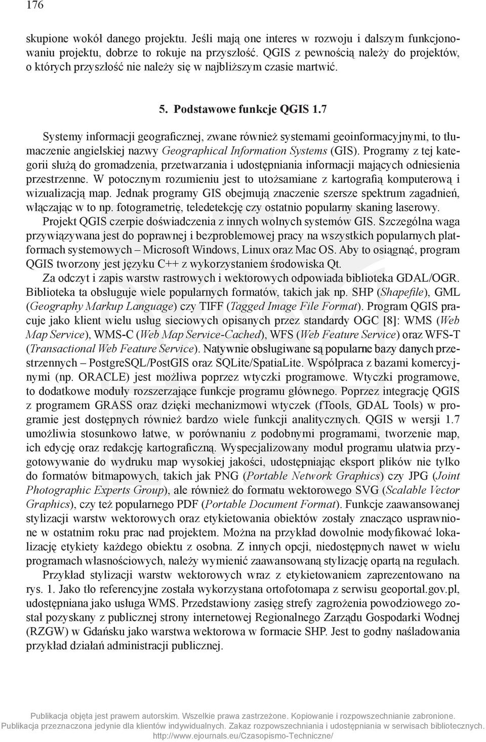 7 Systemy informacji geograficznej, zwane również systemami geoinformacyjnymi, to tłumaczenie angielskiej nazwy Geographical Information Systems (GIS).