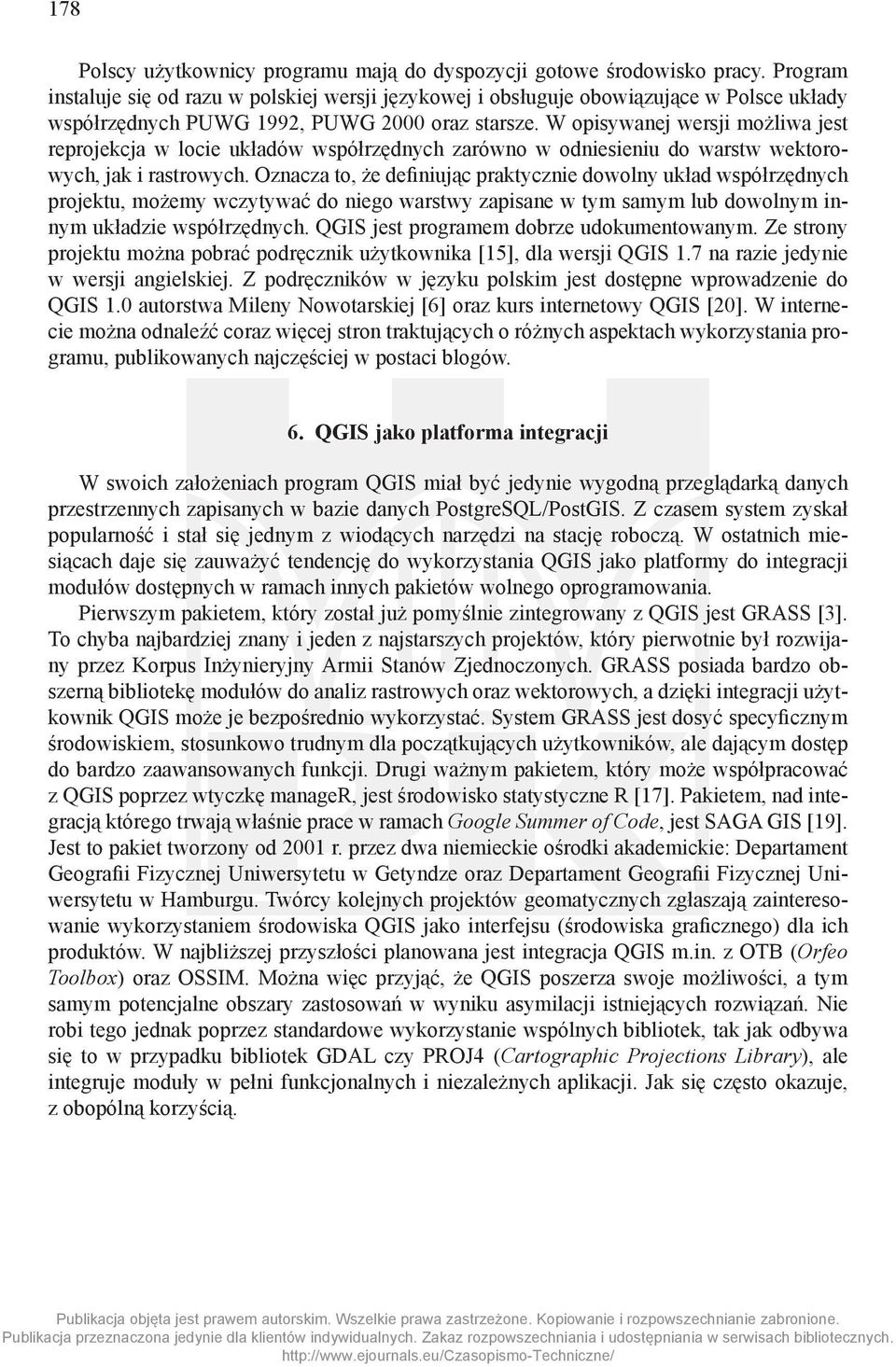 W opisywanej wersji możliwa jest reprojekcja w locie układów współrzędnych zarówno w odniesieniu do warstw wektorowych, jak i rastrowych.